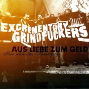 Excrementory Grindfuckers - Aus Liebe zum Geld (Ihre schönsten Misserfolge) (2014)