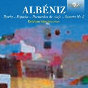 Esteban Sánchez - Albeniz: Iberia, Euceros de viaje, Sonata No. 5 (2021)
