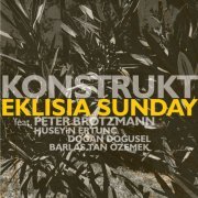 konstruKt with Peter Brotzmann - Eklisia Sunday (2013)