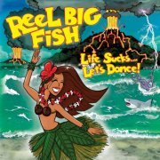 Reel Big Fish - Life Sucks... Let's Dance! (2018)