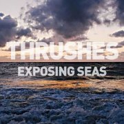 Thrushes - Exposing Seas (2015)