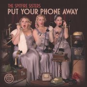 The Spitfire Sisters - Put Your Phone Away (2023 Remaster) (2023)