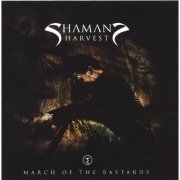 Shaman's Harvest - March Of The Bastards (2006)