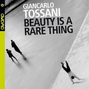 Giancarlo Tossani - Beauty Is A Rare Thing (2004) FLAC