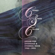 VA - Cherry Stars Collide: Dream Pop, Shoegaze and Ethereal Rock 1986-1995 (2023) {4CD Box Set}