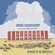 Greg Schochet & Little America - Wyoming in the Windshield (2026)