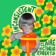 Claire Victoria Roberts - Inconsistent (2023) Hi Res