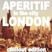 Aperitif in the City: London (Chillout Edition) (2015)