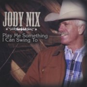 Jody Nix - Play Me Something I Can Swing To (2003)