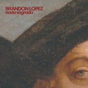 Brandon Lopez - nada sagrada (2025)