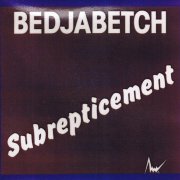 Bedjabetch - Subrepticement (Reissue) (1979)