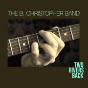 The B. Christopher Band - Two Rivers Back (2019)