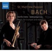 Dorthe Zielke, Soren Johannsen - Bach: St. Matthew Passion - Music for trumpet and organ (2012)