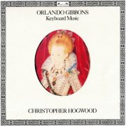 Christopher Hogwood - Gibbons: Keyboard Music from Musica Britannica (2017)