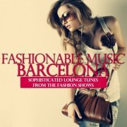 VA - Fashionable Music Barcelona (Sophisticated Lounge Tunes from the Fashion Shows) (2021)