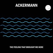 Ackermann - The Feeling That Brought Me Here (2025)