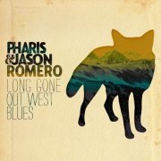 Pharis & Jason Romero - Long Gone Out West Blues (2013)