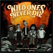 Thomas Frank Hopper - Wild Ones Never Die (2025)