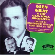 Glen Gray & His Casa Loma Orchestra - Live From The Meadowbrook Ballroom, Сedar Grove, NJ. (1940)