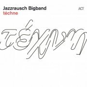 Jazzrausch Bigband - téchne (2021) [Hi-Res]