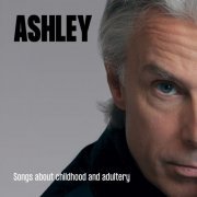 Ashley - Songs About Childhood and Adultery (2019)