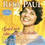 Rita Paul - Spiel Mir Eine Alte Melodie - 50 Große Erfolge (2016)