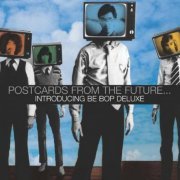 Be Bop Deluxe - Postcards From The Future...Introducing Be Bop Deluxe (2004)