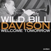 Wild Bill Davison - Welcome Tomorrow - Goodbye Yesterday (2023)