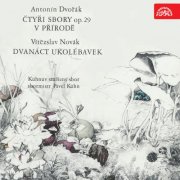 Kühn Mixed Choir, Pavel Kühn, Kühn Female Choir, Beryl Tucapská - Dvořák: Four Choruses, Op. 29, In Nature´s Realm, Op. 63, Novák: Twelve Lullabies (2018)