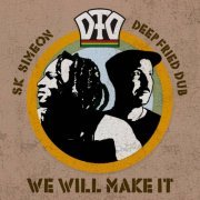 Deep Fried Dub, SK Simeon - We Will Make It (2021)