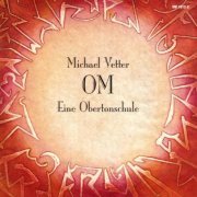 Michael Vetter - OM - Eine Obertonschule (2011)