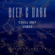 VA - Deep & Dark Chill Out Vibes (2020)