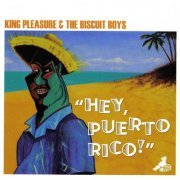 King Pleasure & The Biscuit Boys - Hey, Puerto Rico! (2006)