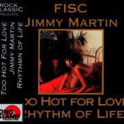 Fisc, Jimmy Martin - Too Hot For Love / Rhythm Of Life (1995) [Rock Classic Series]