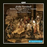 Kölner Akademie, Michael Alexander Willens - ¡Feliz Navidad! - Mexican Baroque Music for Christmas (2025) [Hi-Res]