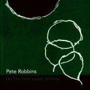 Pete Robbins - Do the Hate Laugh Shimmy (2007)