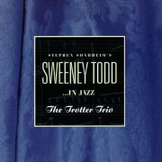 The Trotter Trio - Stephen Sondheim's Sweeney Todd...in Jazz (1995)