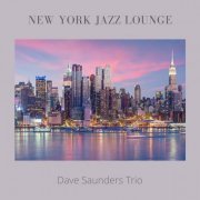 Dave Saunders Trio - New York Jazz Lounge (2023)