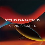 Arend Grosfeld - Stylus Fantasticus (2018) [DSD64]