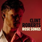 Clint Roberts - Rose Songs (2021)