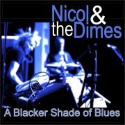 Nicol & the Dimes, Steve Nicol, Martin Sexton, Ian Nix - A Blacker Shade of Blues (2018)