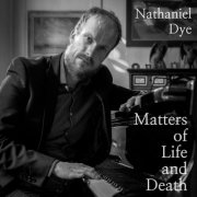 Nathaniel Dye - Matters Of Life And Death (2024) Hi-Res
