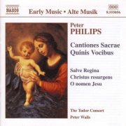 Tudor Consort, Peter Walls - Peter Philips: Cantiones Sacrae, Quinis Vocibus (2002)