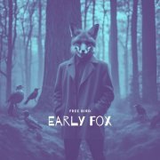 Early Fox - Free Bird (2024)