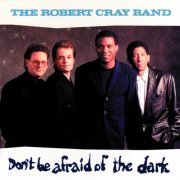 The Robert Cray Band - Don't Be Afraid Of The Dark (1988)