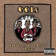 Eels - Electro Shock Blues Show (Live) (2005)