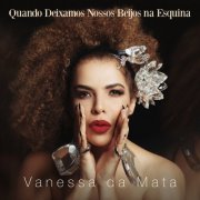 Vanessa da Mata - Quando Deixamos Nossos Beijos na Esquina (2019)