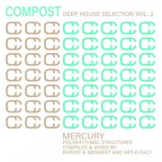 VA - Compost Deep House Selection Vol. 2 - Mercury - Polyrhythmic Structures - compiled & mixed by Art-D-Fact and Rupert & Mennert (2024)