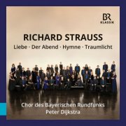 Bavarian Radio Chorus & Peter Dijkstra - R. Strauss: Liebe, Der Abend, Hymne & Traumlicht (Live at Herkulessaal der Residenz, Munich, 04/2014) (2026) Hi-Res