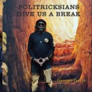 George Davis - Politricksians Give Us a Break (2020)